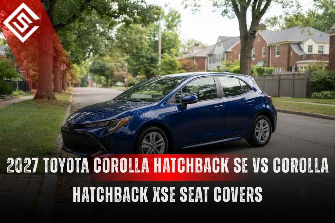 2027 Toyota Corolla Hatchback SE vs Corolla Hatchback XSE Seat Covers