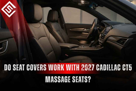 Do Seat Covers Work With 2027 Cadillac CT5 Massage Seats?