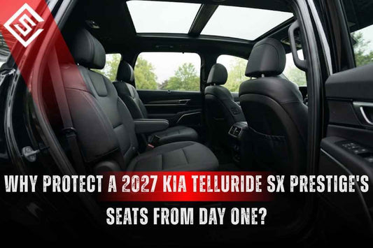 Why Protect a 2027 Kia Telluride SX Prestige's Seats From Day One?
