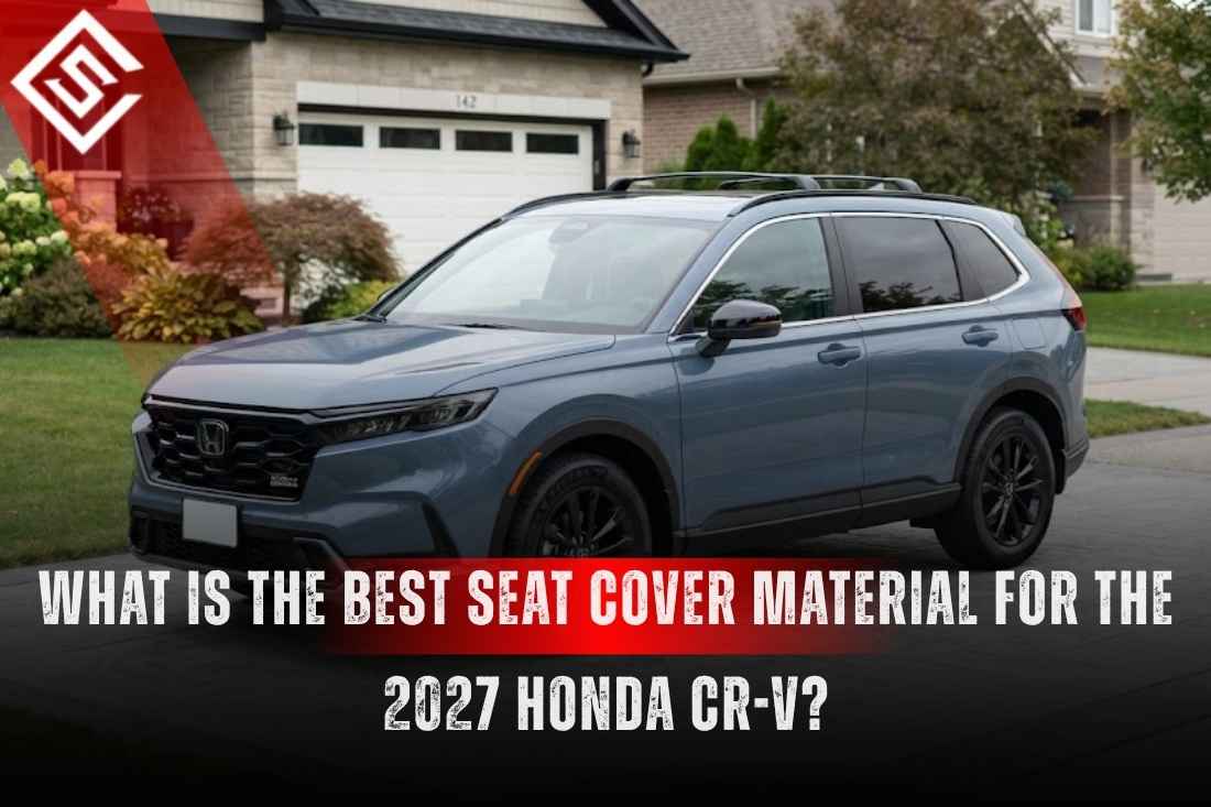 What is the Best Seat Cover Material for the 2027 Honda CR-V?