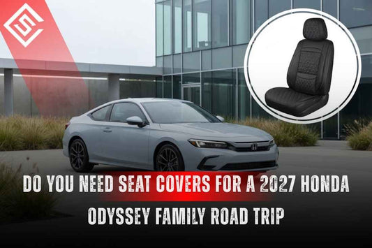 Do You Need Seat Covers for a 2027 Honda Odyssey Family Road Trip