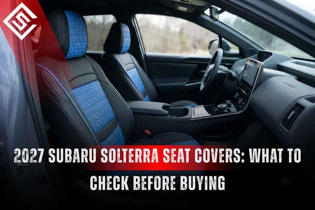 2027 Subaru Solterra Seat Covers: What to Check Before Buying