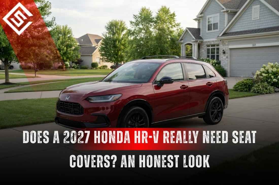 Does a 2027 Honda HR-V Really Need Seat Covers? An Honest Look