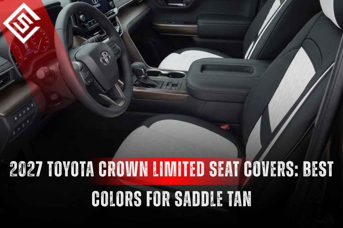 2027 Toyota Crown Limited Seat Covers: Best Colors for Saddle Tan