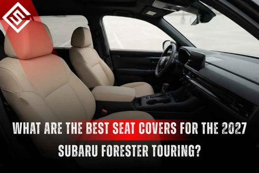 What are the Best Seat Covers for the 2027 Subaru Forester Touring?