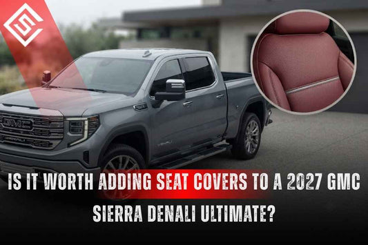 Is It Worth Adding Seat Covers to a 2027 GMC Sierra Denali Ultimate?