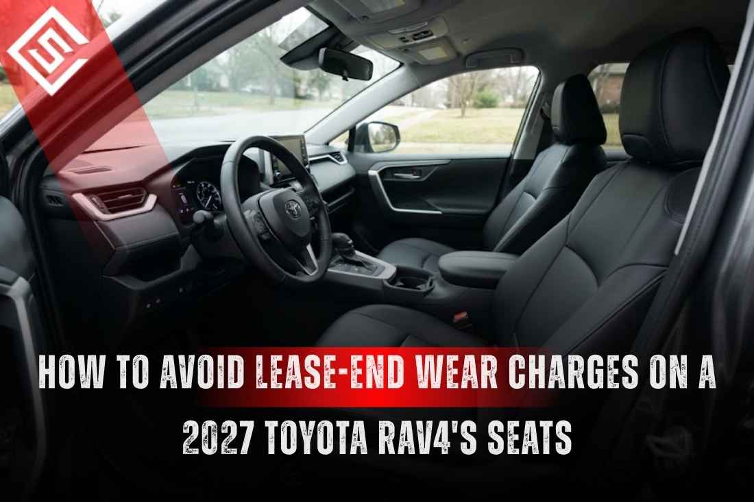 How to Avoid Lease-End Wear Charges on a 2027 Toyota RAV4's Seats