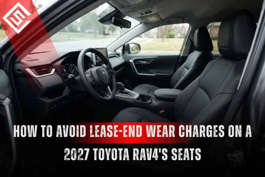 How to Avoid Lease-End Wear Charges on a 2027 Toyota RAV4's Seats