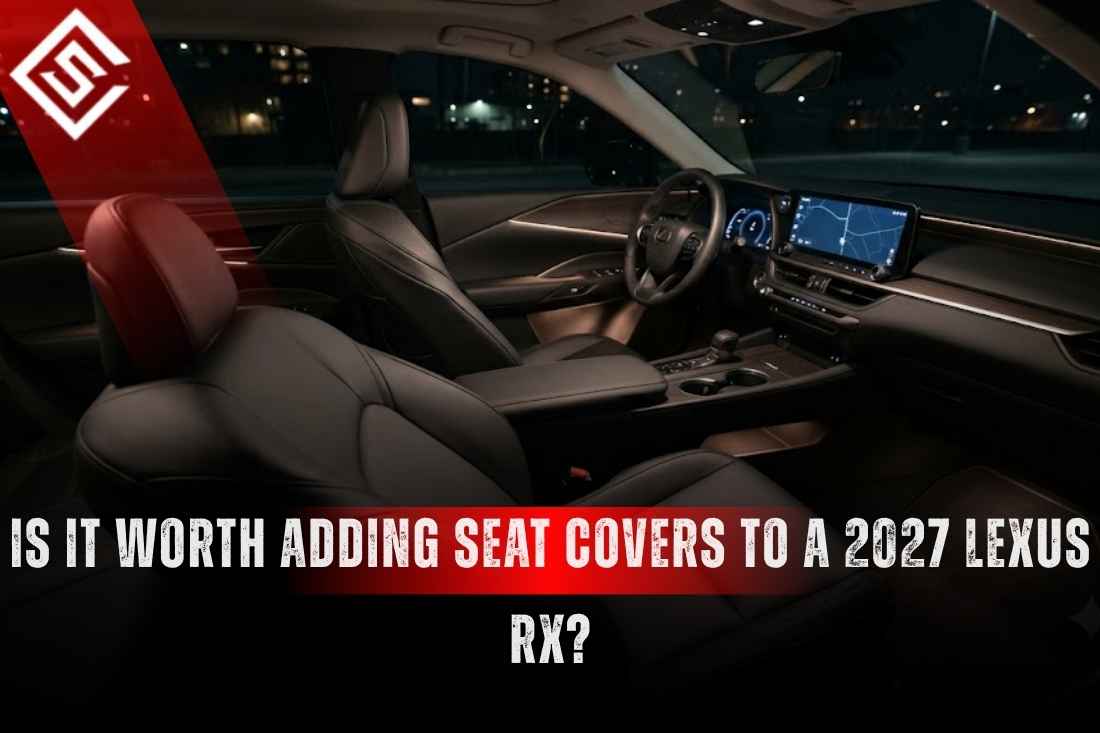 Is It Worth Adding Seat Covers to a 2027 Lexus RX?