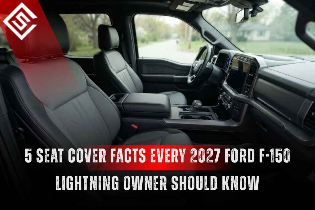 5 Seat Cover Facts Every 2027 Ford F-150 Lightning Owner Should Know