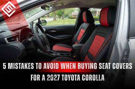 5 Mistakes to Avoid When Buying Seat Covers for a 2027 Toyota Corolla