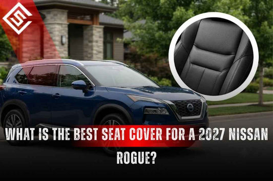 Best Seat Covers for a 2027 Nissan Rogue: Cloth, Leather, or Eco-Leather