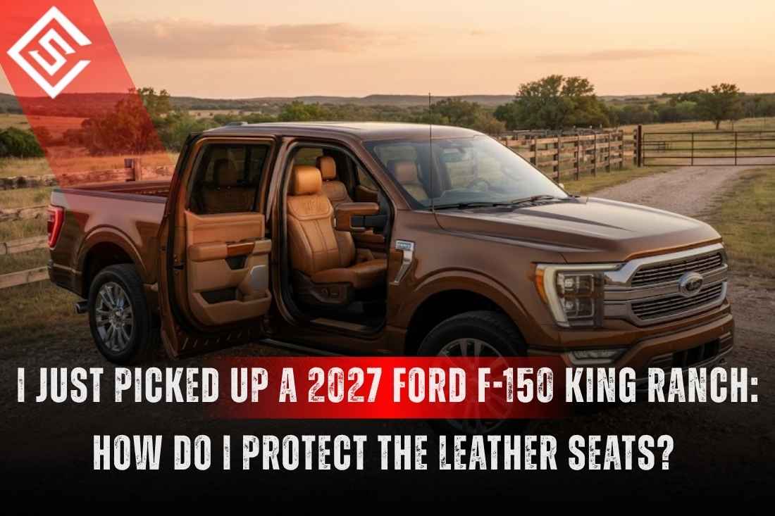 I Just Picked Up a 2027 Ford F-150 King Ranch: How Do I Protect the Leather Seats?
