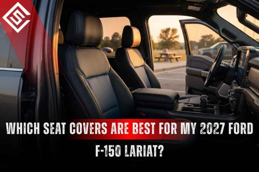 Which Seat Covers Are Best for My 2027 Ford F-150 Lariat?