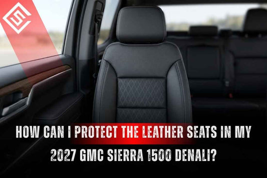 How Can I Protect the Leather Seats in My 2027 GMC Sierra 1500 Denali?