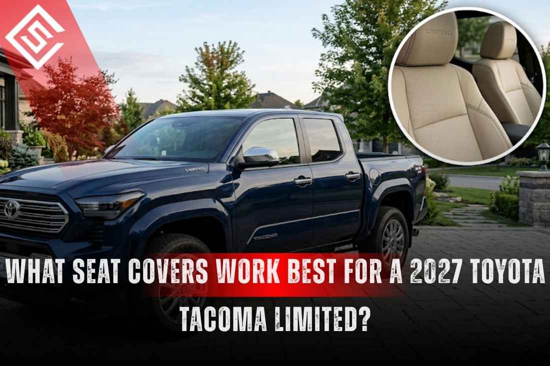 What Seat Covers Work Best for a 2027 Toyota Tacoma Limited?