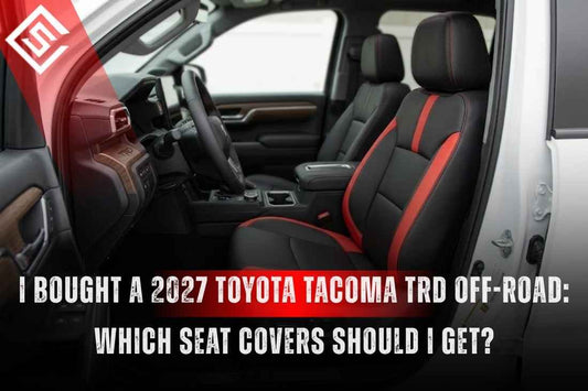I Bought a 2027 Toyota Tacoma TRD Off-Road: Which Seat Covers Should I Get?