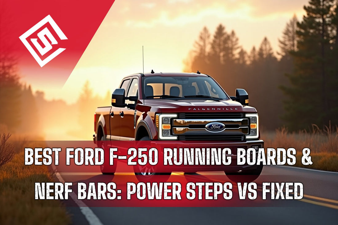 Best Ford F-250 Running Boards & Nerf Bars: Power Steps vs Fixed
