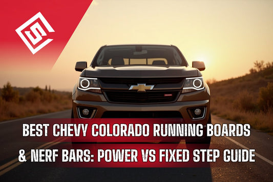 Best Chevy Colorado Running Boards & Nerf Bars: Power vs Fixed Step Guide