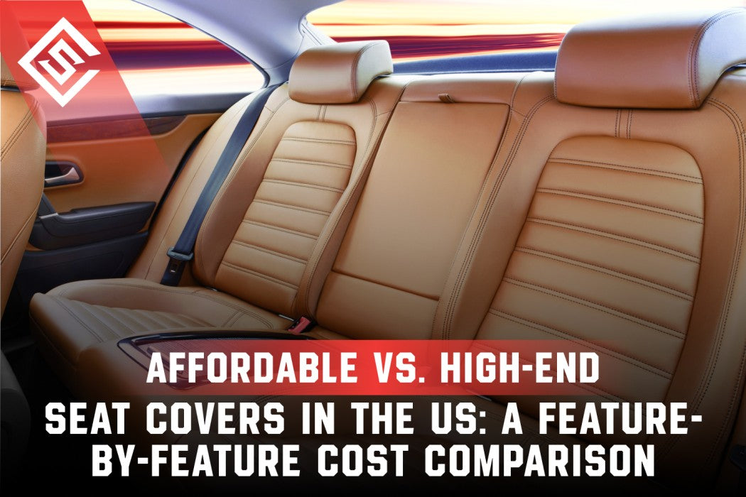 Affordable vs. High-End Seat Covers in the US: A Feature-by-Feature Cost Comparison