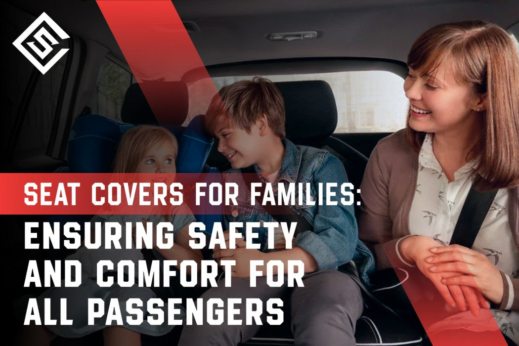 Seat Covers for Families: Ensuring Safety and Comfort for All Passengers