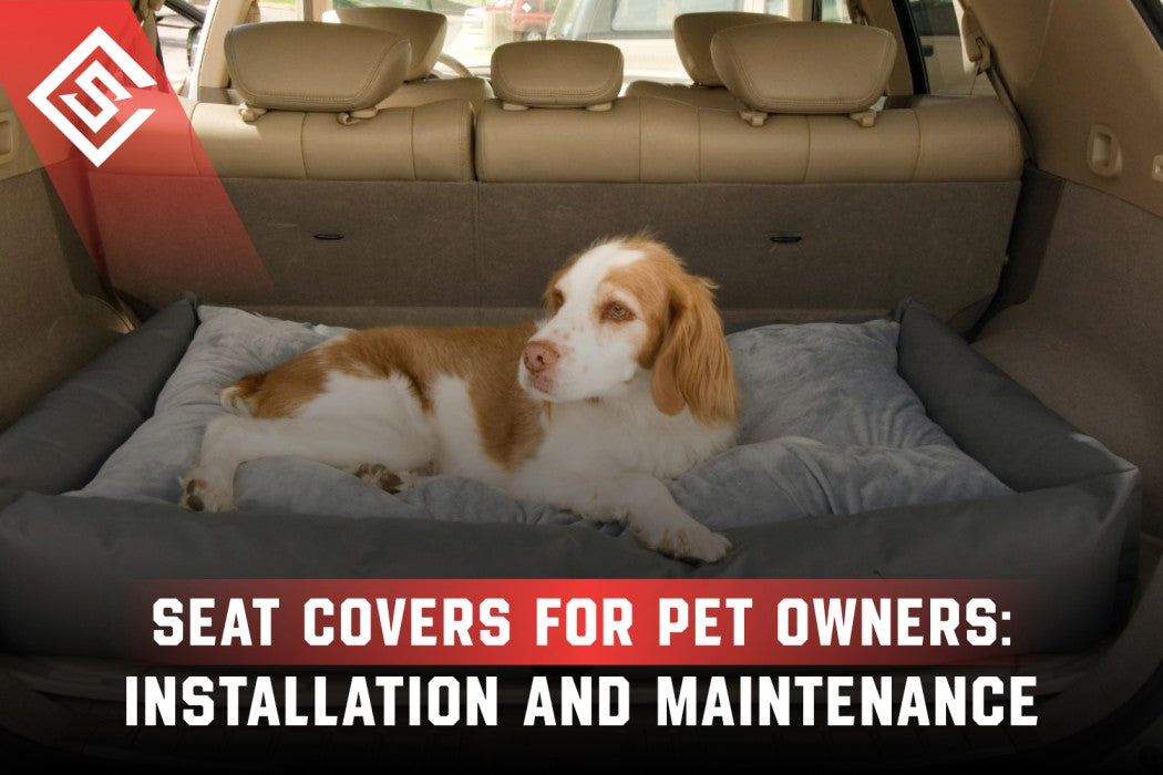 Seat Covers for Pet Owners: Installation and Maintenance