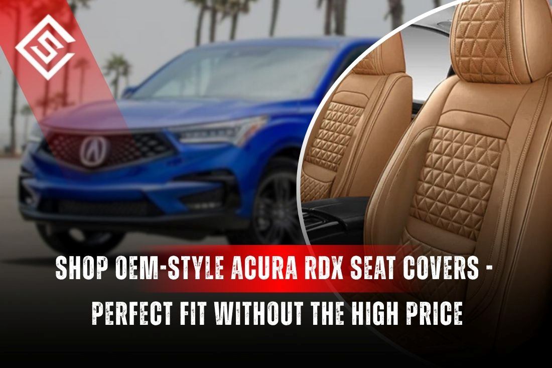 Shop OEM-Style Acura RDX Seat Covers - Perfect Fit Without the High Price
