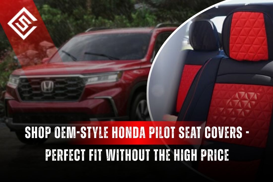 Shop OEM-Style Honda Pilot Seat Covers - Perfect Fit Without the High Price