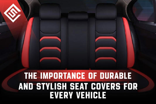 The Importance of Durable and Stylish Seat Covers for Every Vehicle