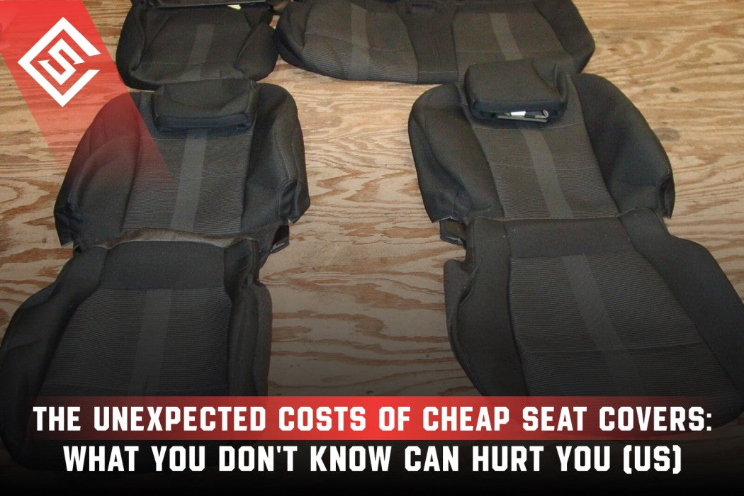 The Unexpected Costs of Cheap Seat Covers: What You Don't Know Can Hurt You (US)
