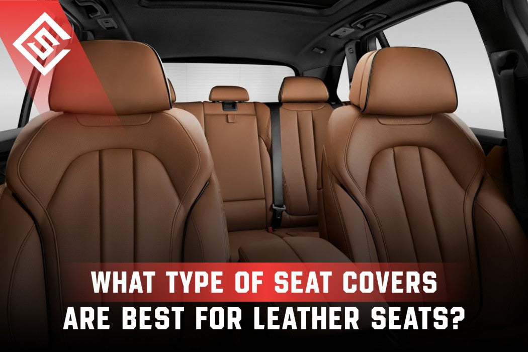 What Type Of Seat Covers Are Best For Leather Seats?