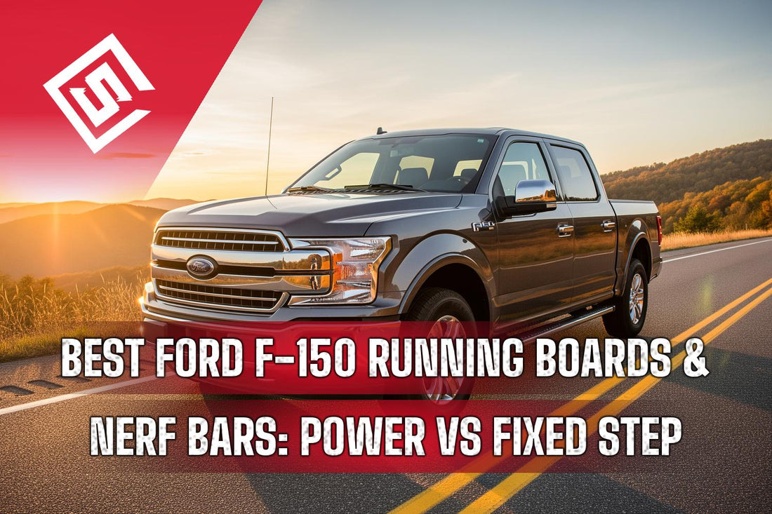 Best Ford F-150 Running Boards & Nerf Bars: Power vs. Fixed Step Guide