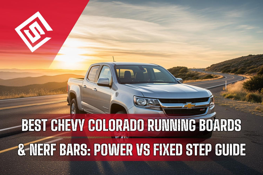 Best Chevy Colorado Running Boards & Nerf Bars: Power vs Fixed Step Guide