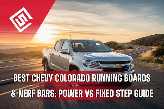 Best Chevy Colorado Running Boards & Nerf Bars: Power vs Fixed Step Guide