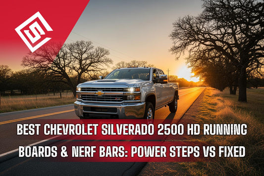 Best Chevrolet Silverado 2500 HD Running Boards & Nerf Bars: Power Steps vs Fixed