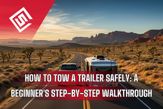 How to Tow a Trailer Safely: A Beginner's Step-by-Step Walkthrough
