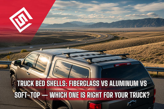 Truck Bed Shells: Fiberglass vs Aluminum vs Soft-Top — Which One Is Right for Your Truck?